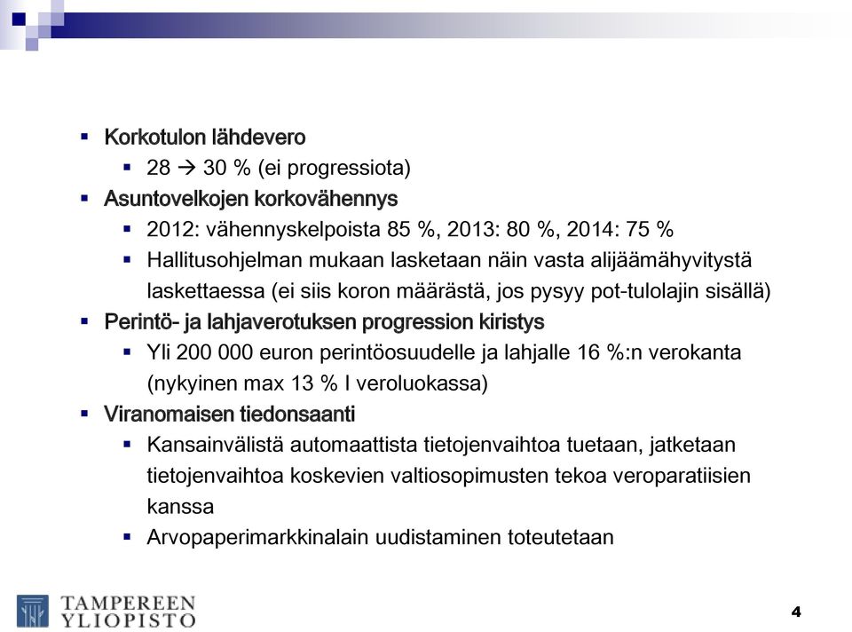 kiristys Yli 200 000 euron perintöosuudelle ja lahjalle 16 %:n verokanta (nykyinen max 13 % I veroluokassa) Viranomaisen tiedonsaanti Kansainvälistä