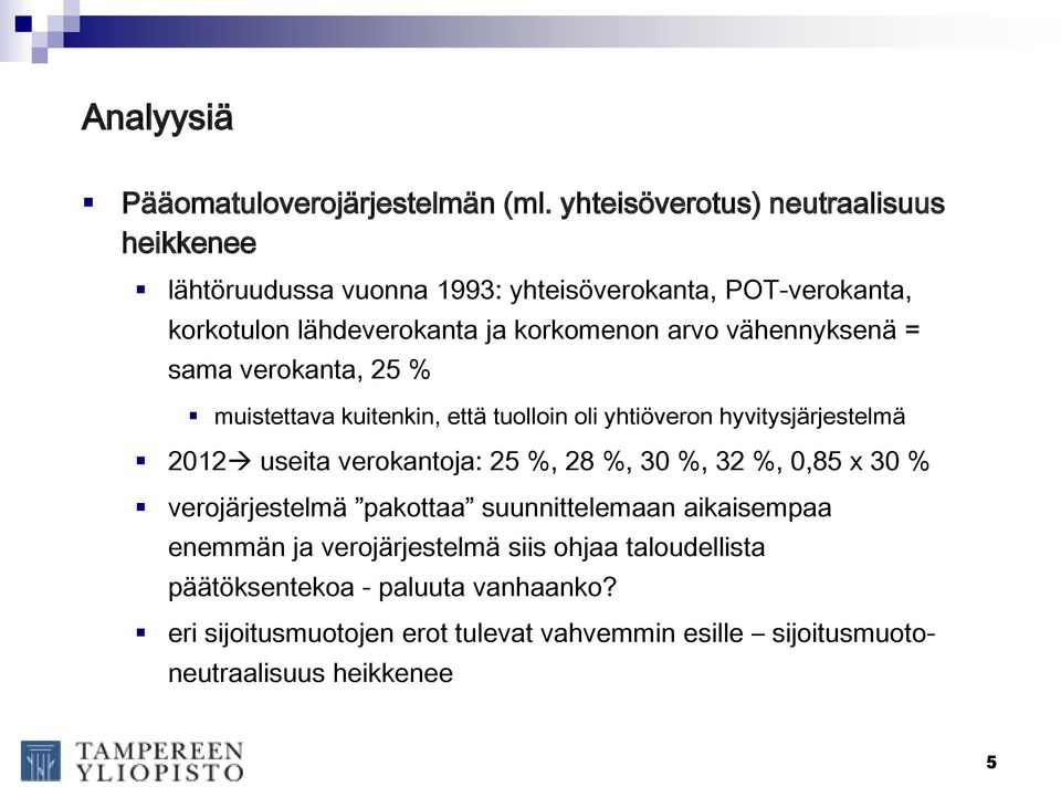 vähennyksenä = sama verokanta, 25 % muistettava kuitenkin, että tuolloin oli yhtiöveron hyvitysjärjestelmä 2012 useita verokantoja: 25 %, 28 %, 30