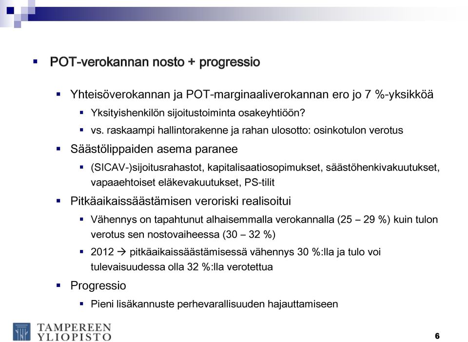 vapaaehtoiset eläkevakuutukset, PS-tilit Pitkäaikaissäästämisen veroriski realisoitui Vähennys on tapahtunut alhaisemmalla verokannalla (25 29 %) kuin tulon verotus sen