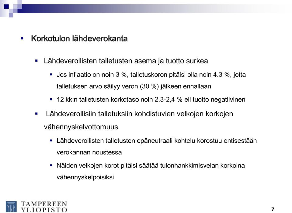 3-2,4 % eli tuotto negatiivinen Lähdeverollisiin talletuksiin kohdistuvien velkojen korkojen vähennyskelvottomuus Lähdeverollisten