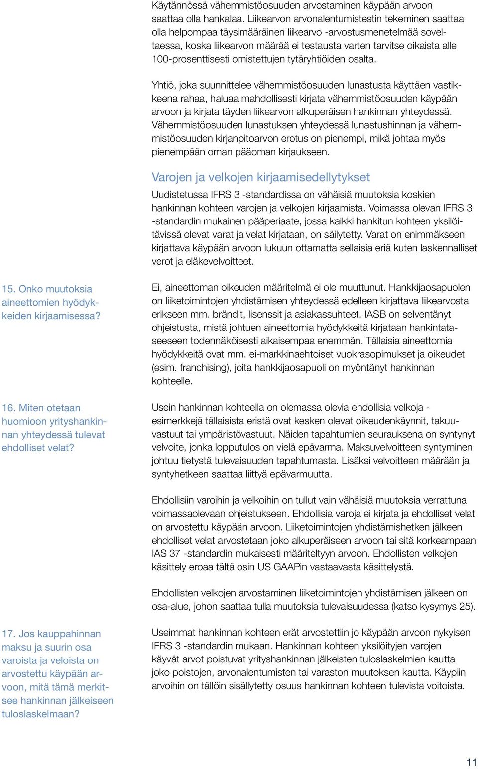 100-prosenttisesti omistettujen tytäryhtiöiden osalta.