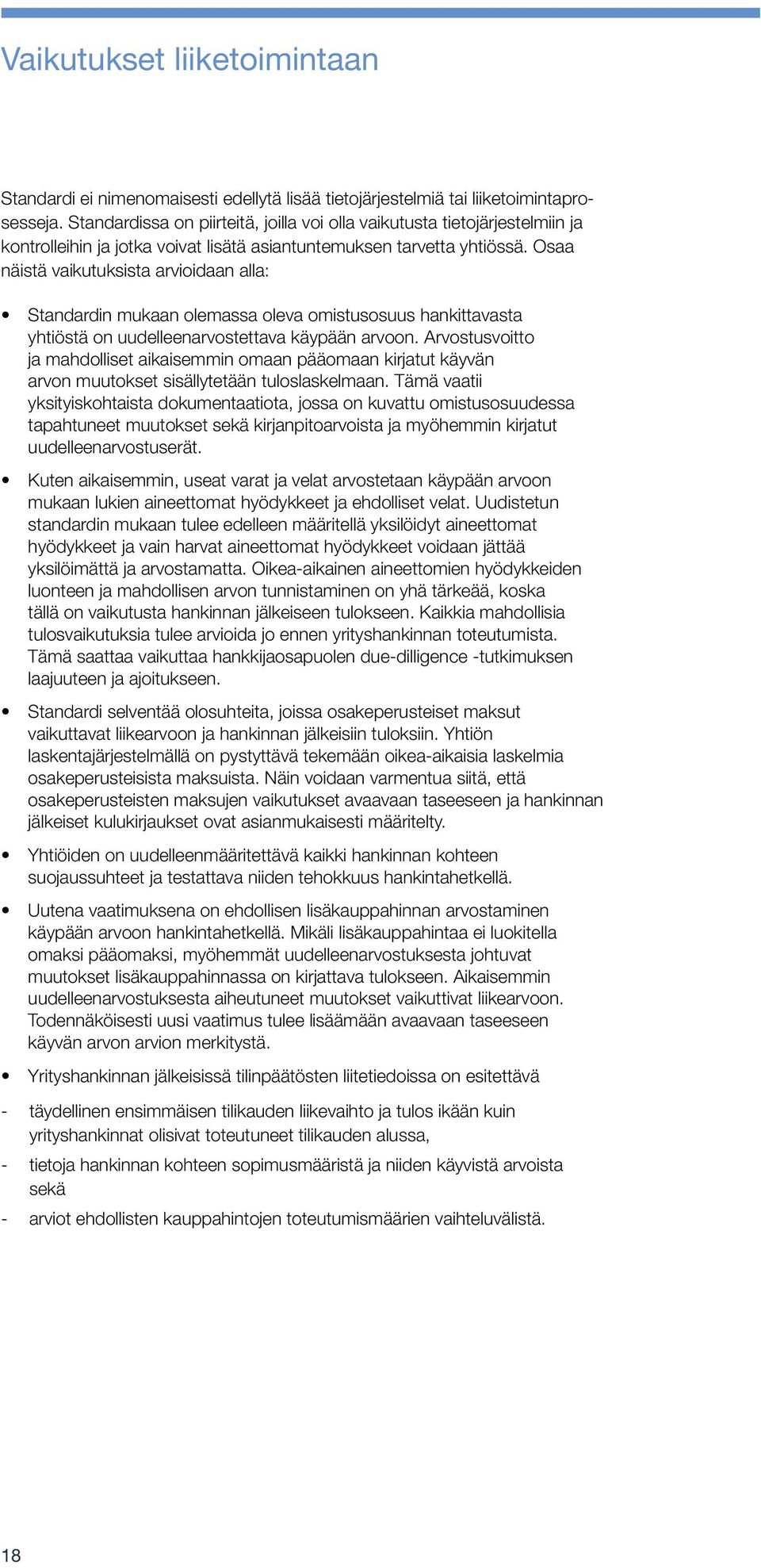 Osaa näistä vaikutuksista arvioidaan alla: Standardin mukaan olemassa oleva omistusosuus hankittavasta yhtiöstä on uudelleenarvostettava käypään arvoon.