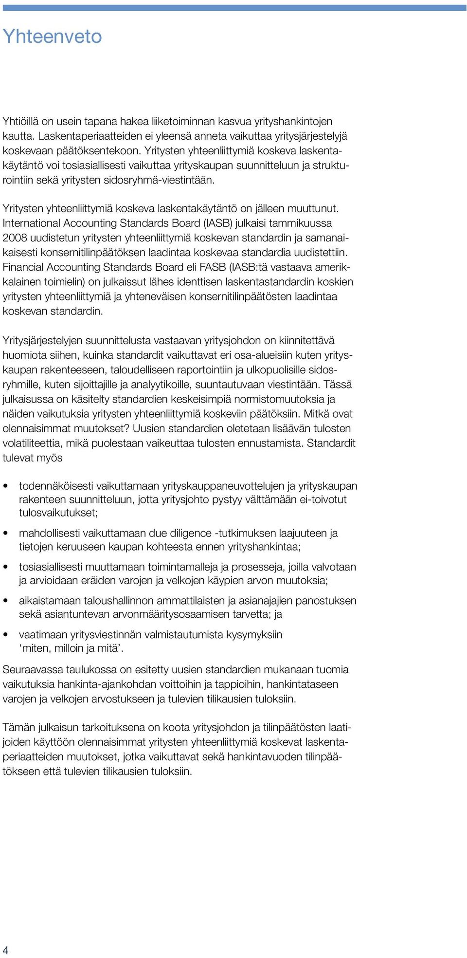 Yritysten yhteenliittymiä koskeva laskentakäytäntö on jälleen muuttunut.