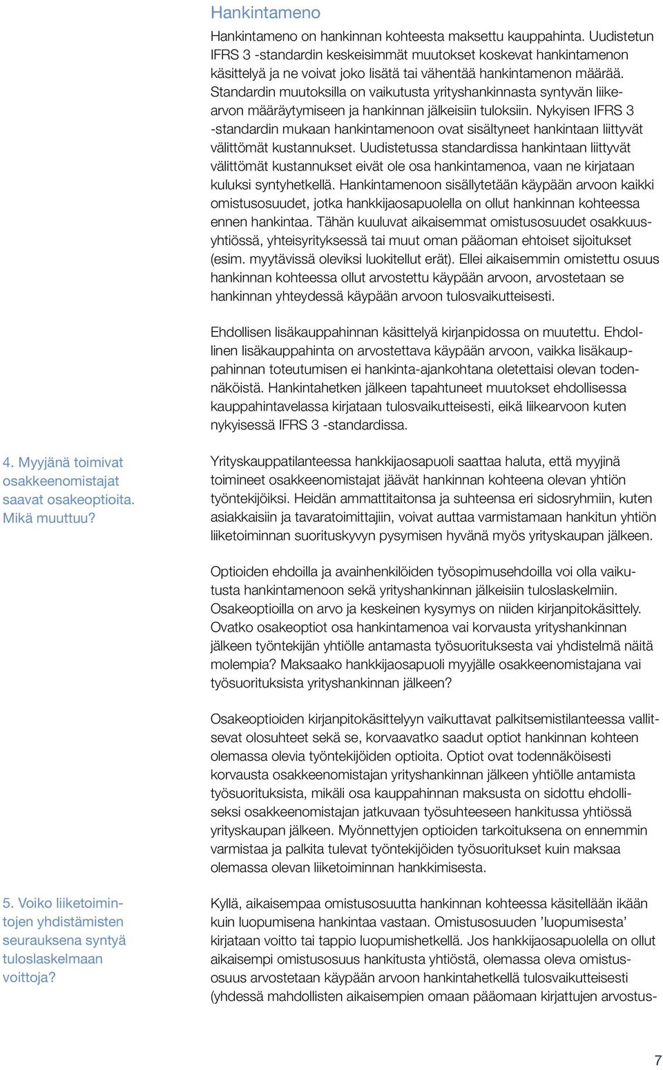 Standardin muutoksilla on vaikutusta yrityshankinnasta syntyvän liikearvon määräytymiseen ja hankinnan jälkeisiin tuloksiin.