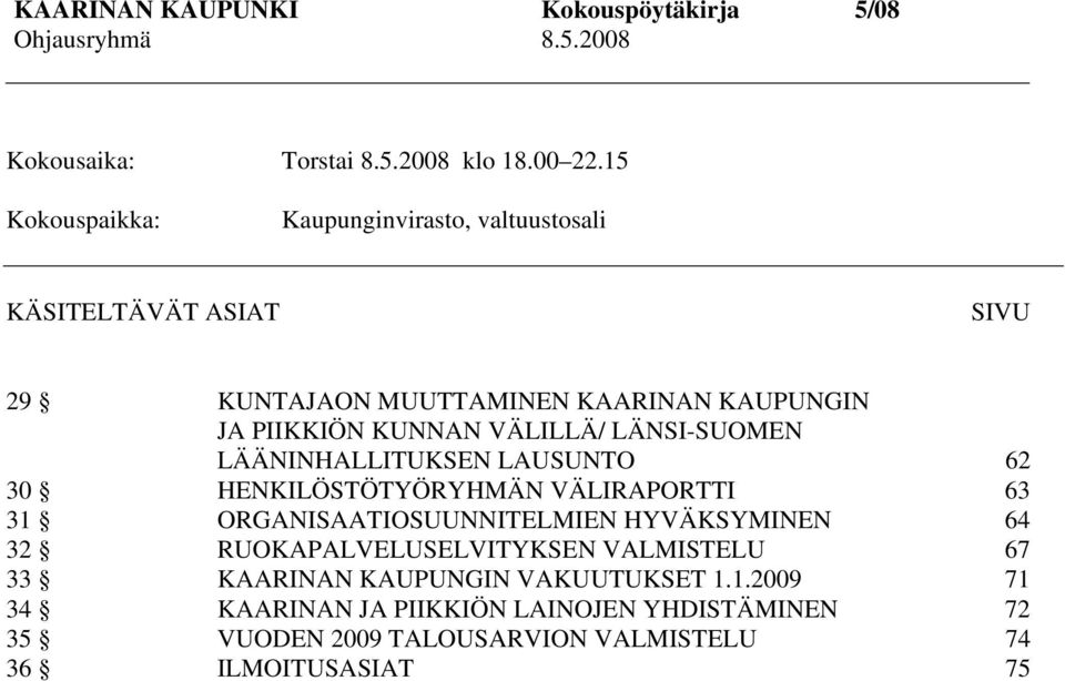 PIIKKIÖN KUNNAN VÄLILLÄ/ LÄNSI-SUOMEN LÄÄNINHALLITUKSEN LAUSUNTO 62 30 HENKILÖSTÖTYÖRYHMÄN VÄLIRAPORTTI 63 31