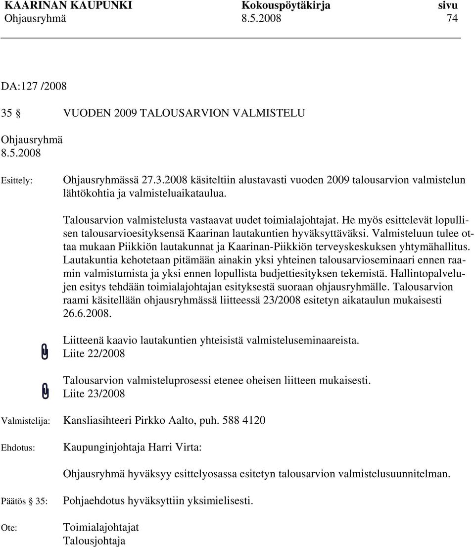 Valmisteluun tulee ottaa mukaan Piikkiön lautakunnat ja Kaarinan-Piikkiön terveyskeskuksen yhtymähallitus.