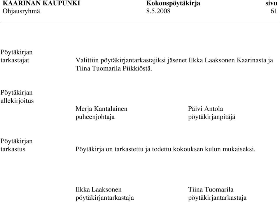 Pöytäkirjan allekirjoitus Merja Kantalainen puheenjohtaja Päivi Antola pöytäkirjanpitäjä