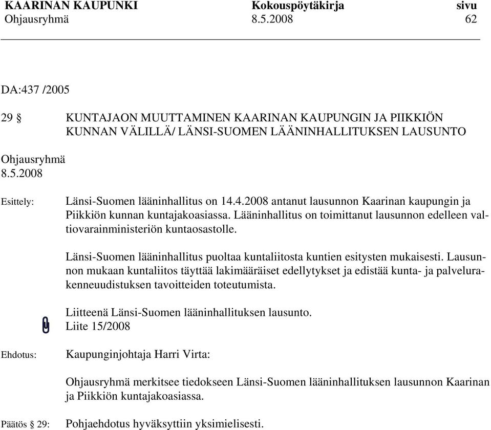 Lausunnon mukaan kuntaliitos täyttää lakimääräiset edellytykset ja edistää kunta- ja palvelurakenneuudistuksen tavoitteiden toteutumista. Liitteenä Länsi-Suomen lääninhallituksen lausunto.