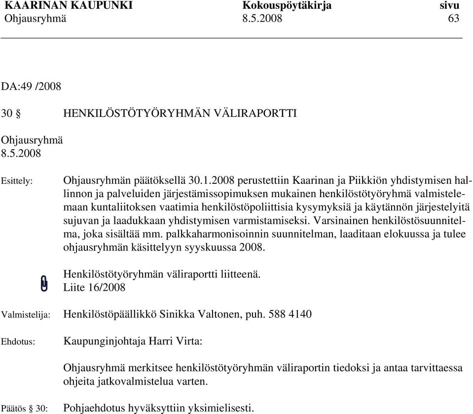 ja käytännön järjestelyitä sujuvan ja laadukkaan yhdistymisen varmistamiseksi. Varsinainen henkilöstösuunnitelma, joka sisältää mm.