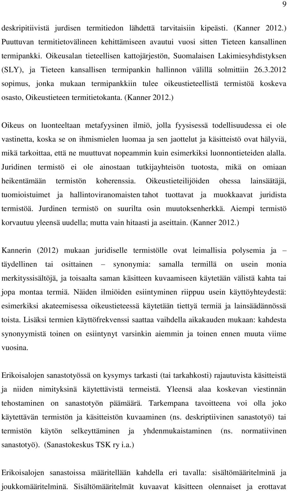 2012 sopimus, jonka mukaan termipankkiin tulee oikeustieteellistä termistöä koskeva osasto, Oikeustieteen termitietokanta. (Kanner 2012.