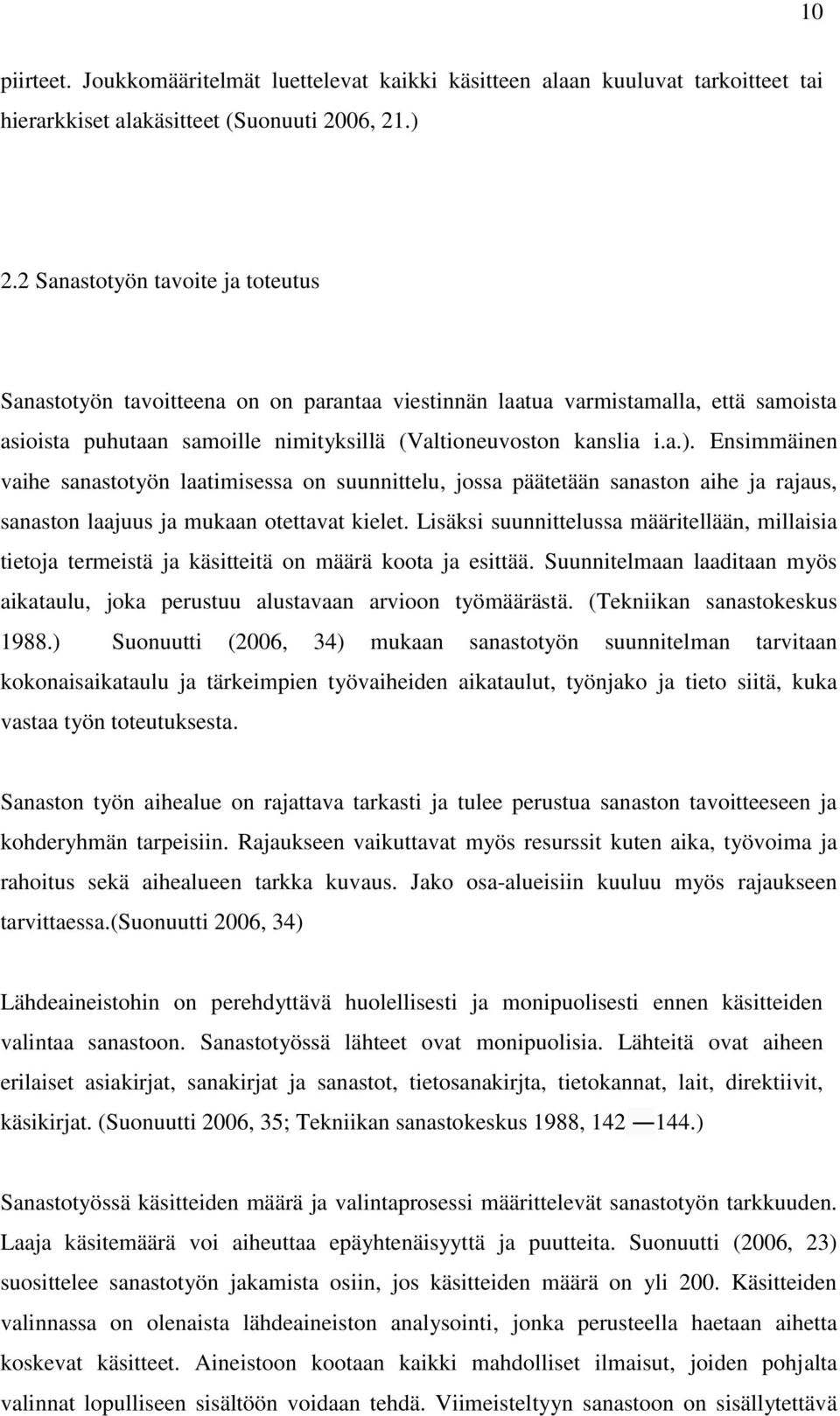 Ensimmäinen vaihe sanastotyön laatimisessa on suunnittelu, jossa päätetään sanaston aihe ja rajaus, sanaston laajuus ja mukaan otettavat kielet.