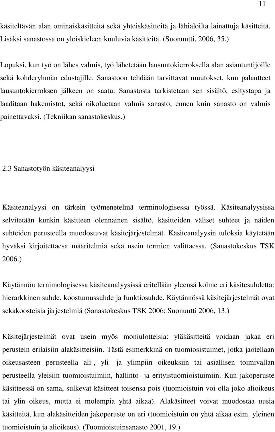 Sanastoon tehdään tarvittavat muutokset, kun palautteet lausuntokierroksen jälkeen on saatu.