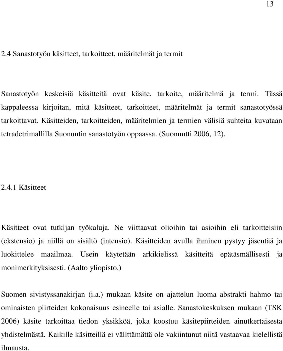 Käsitteiden, tarkoitteiden, määritelmien ja termien välisiä suhteita kuvataan tetradetrimallilla Suonuutin sanastotyön oppaassa. (Suonuutti 2006, 12). 2.4.