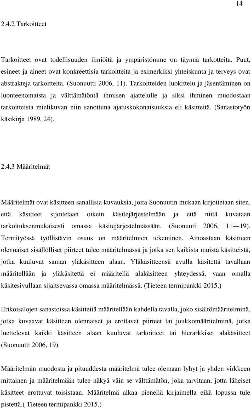 Tarkoitteiden luokittelu ja jäsentäminen on luonteenomaista ja välttämätöntä ihmisen ajattelulle ja siksi ihminen muodostaan tarkoitteista mielikuvan niin sanottuna ajatuskokonaisuuksia eli