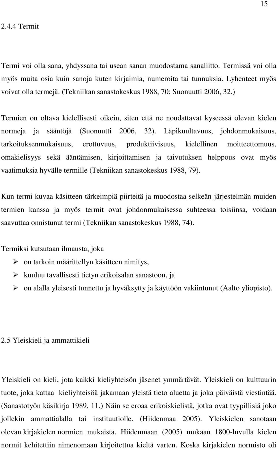 ) Termien on oltava kielellisesti oikein, siten että ne noudattavat kyseessä olevan kielen normeja ja sääntöjä (Suonuutti 2006, 32).