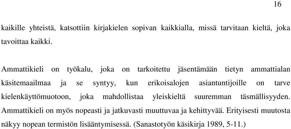 asiantuntijoille on tarve kielenkäyttömuotoon, joka mahdollistaa yleiskieltä suuremman täsmällisyyden.