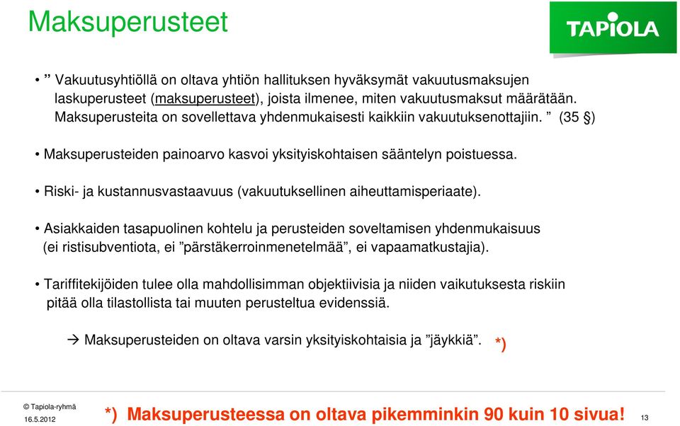 Riski- ja kustannusvastaavuus (vakuutuksellinen aiheuttamisperiaate).