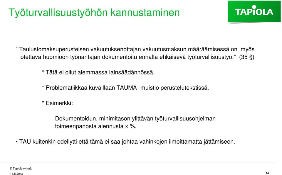 * Problematiikkaa kuvaillaan TAUMA -muistio perustelutekstissä.