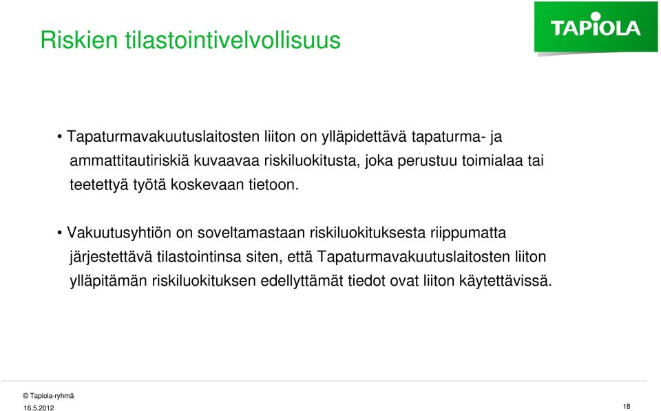 Vakuutusyhtiön on soveltamastaan riskiluokituksesta riippumatta järjestettävä tilastointinsa siten, että