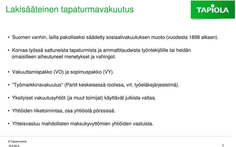 Vakuuttamispakko (VO) ja sopimuspakko (VY). Työmarkkinavakuutus (Partit keskeisessä roolissa, vrt. työeläkejärjestelmä).