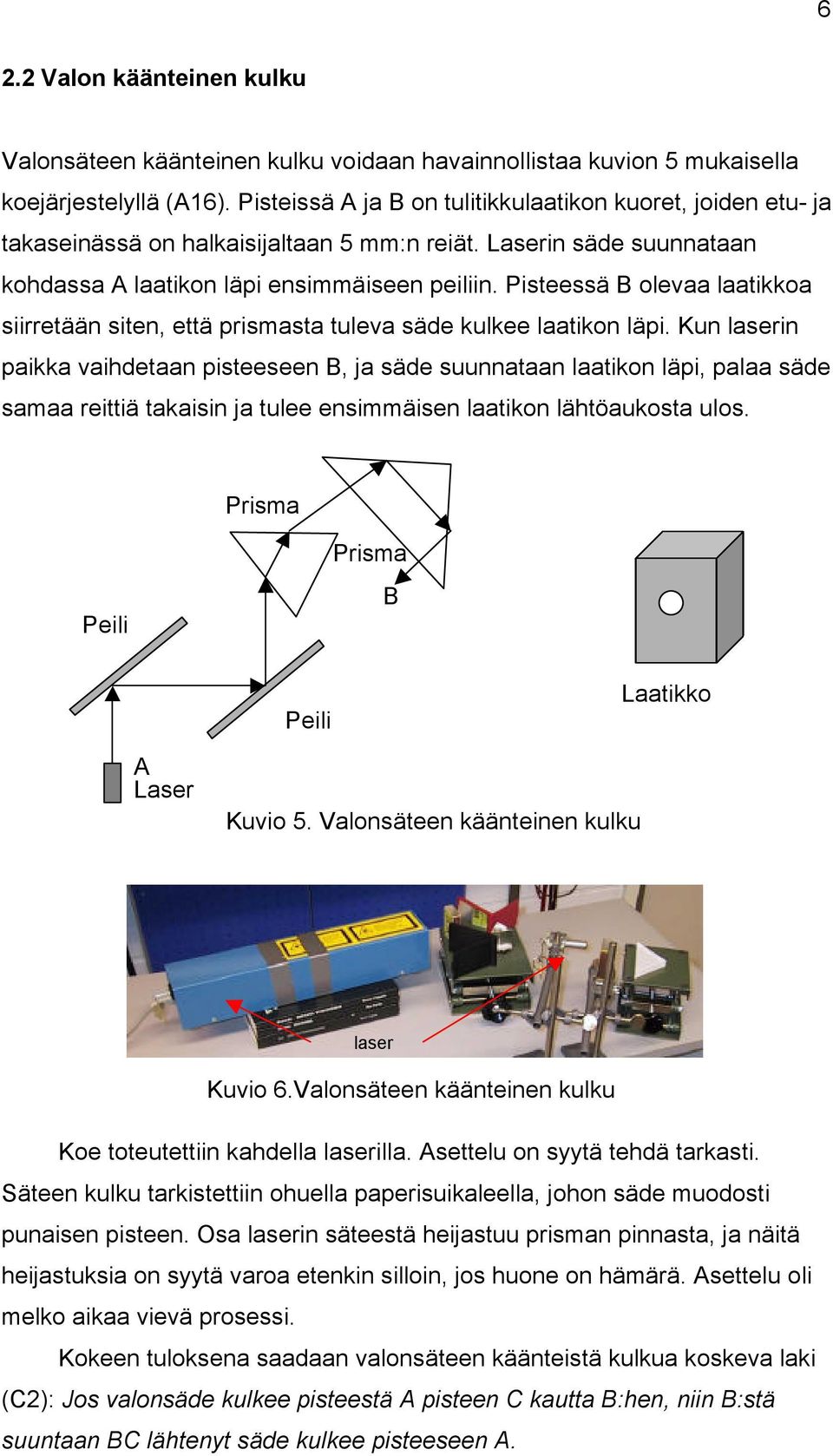 Pisteessä B olevaa laatikkoa siirretään siten, että prismasta tuleva säde kulkee laatikon läpi.