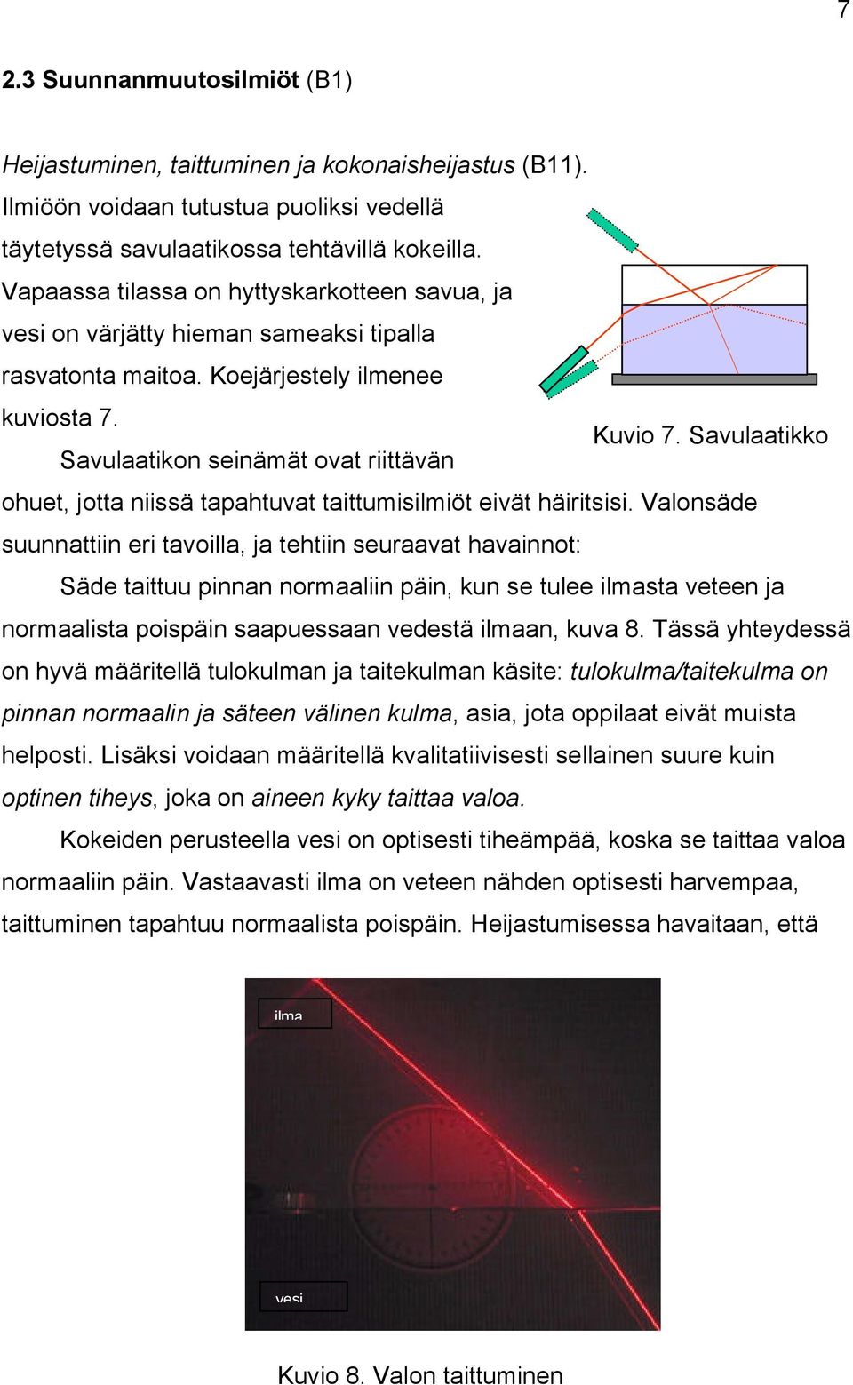 Savulaatikko Savulaatikon seinämät ovat riittävän ohuet, jotta niissä tapahtuvat taittumisilmiöt eivät häiritsisi.