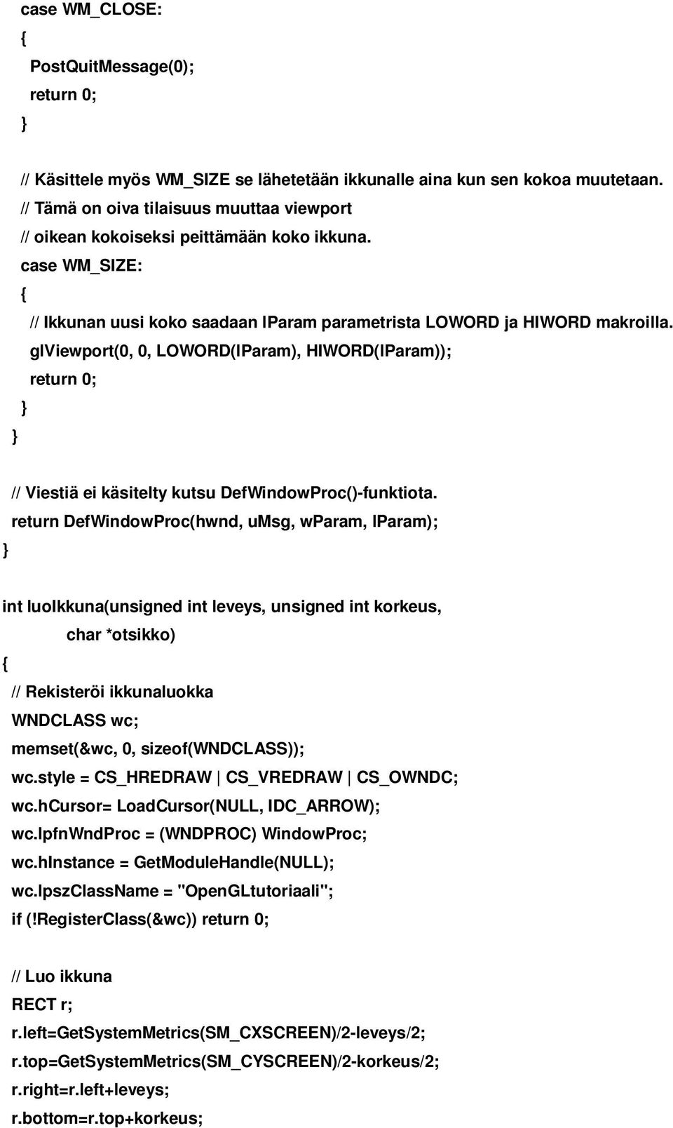 glviewport(0, 0, LOWORD(lParam), HIWORD(lParam)); return 0; // Viestiä ei käsitelty kutsu DefWindowProc()-funktiota.