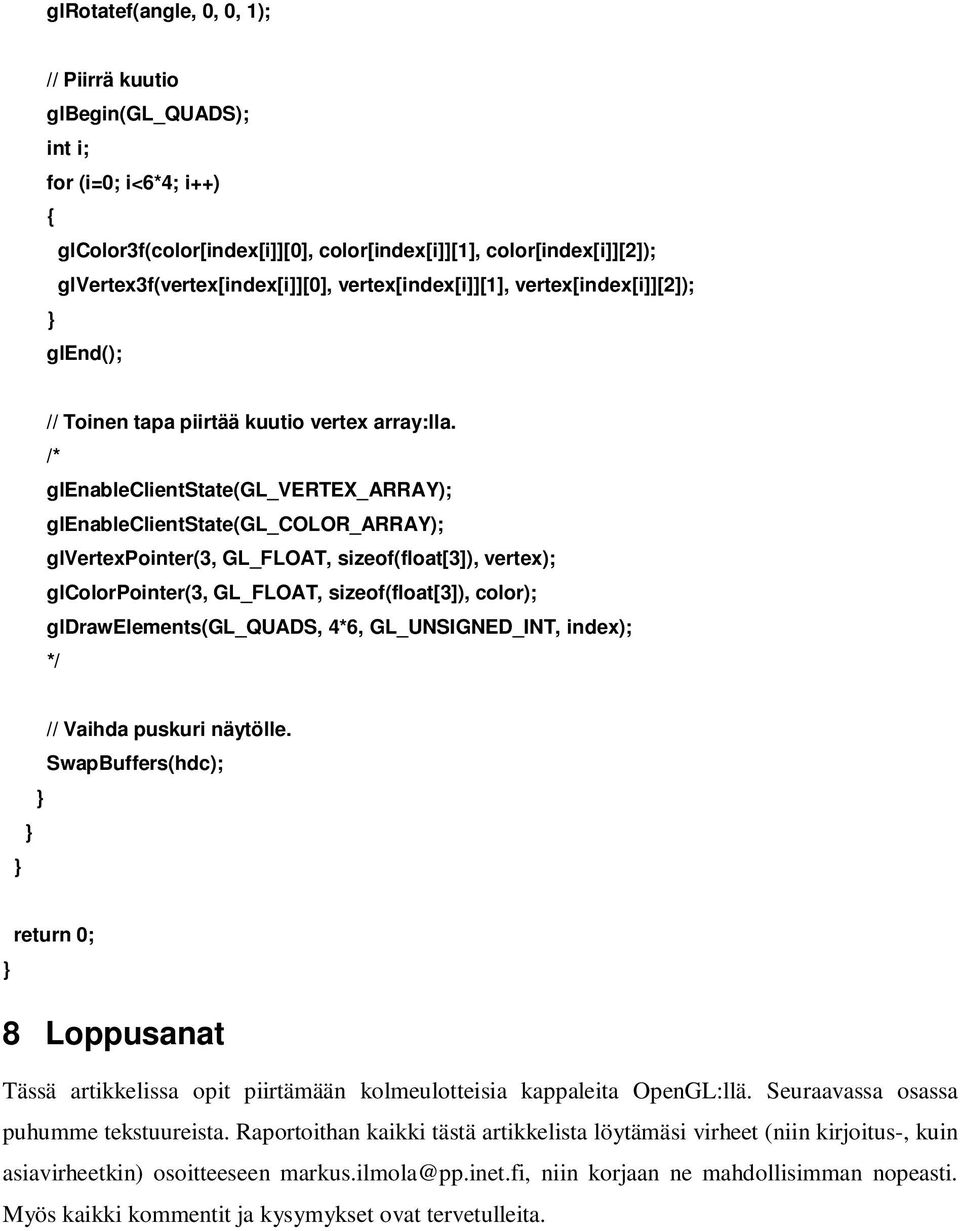 /* glenableclientstate(gl_vertex_array); glenableclientstate(gl_color_array); glvertexpointer(3, GL_FLOAT, sizeof(float[3]), vertex); glcolorpointer(3, GL_FLOAT, sizeof(float[3]), color);