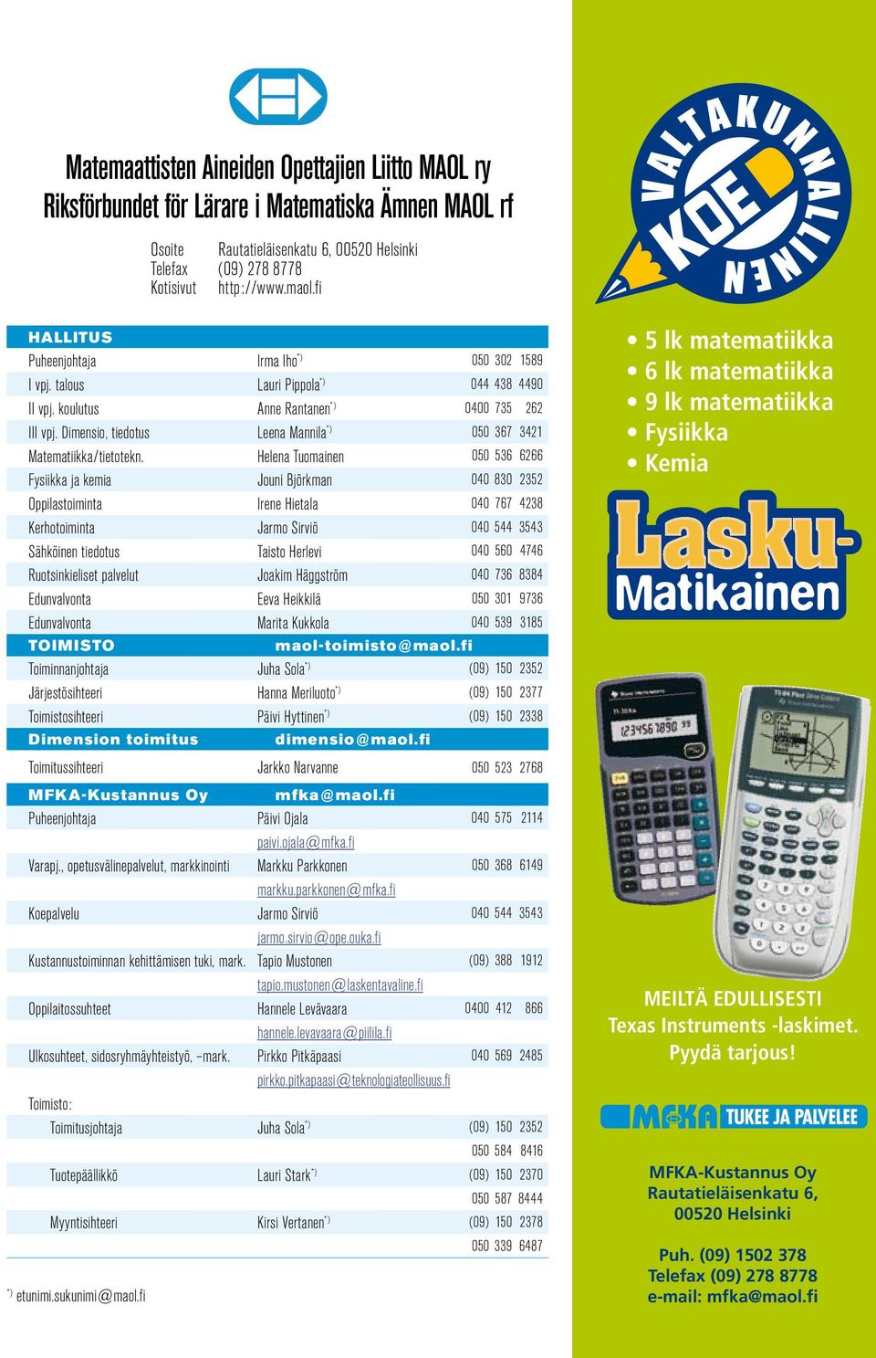 Dimensio, tiedotus Leena Mannila *) 050 367 3421 Matematiikka/tietotekn.