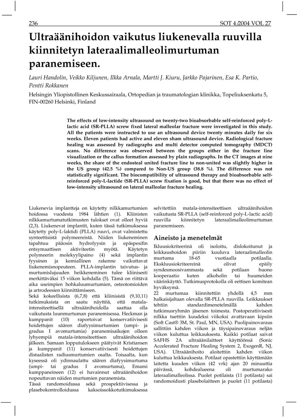 Partio, Pentti Rokkanen Helsingin Yliopistollinen Keskussairaala, Ortopedian ja traumatologian klinikka, Topeliuksenkatu 5, FIN-00260 Helsinki, Finland The effects of low-intensity ultrasound on