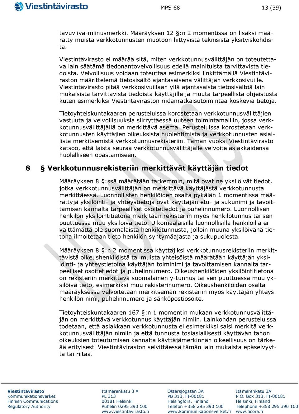 Velvollisuus voidaan toteuttaa esimerkiksi linkittämällä n määrittelemä tietosisältö ajantasaisena välittäjän verkkosivuille.