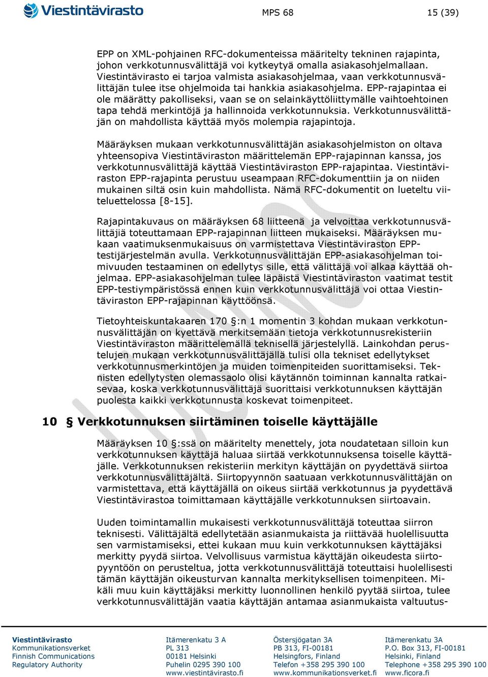 EPP-rajapintaa ei ole määrätty pakolliseksi, vaan se on selainkäyttöliittymälle vaihtoehtoinen tapa tehdä merkintöjä ja hallinnoida verkkotunnuksia.