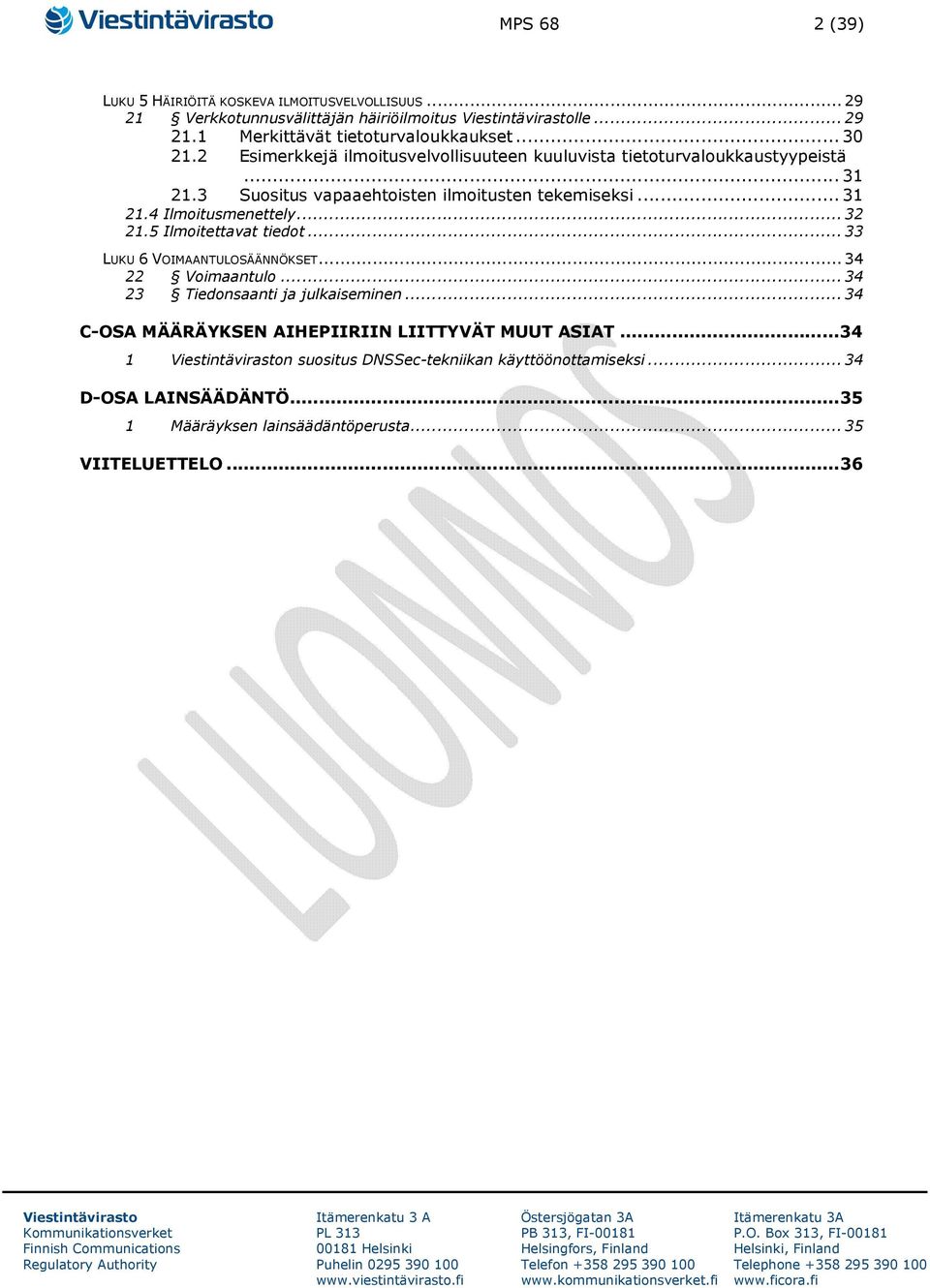 .. 32 21.5 Ilmoitettavat tiedot... 33 LUKU 6 VOIMAANTULOSÄÄNNÖKSET... 34 22 Voimaantulo... 34 23 Tiedonsaanti ja julkaiseminen.