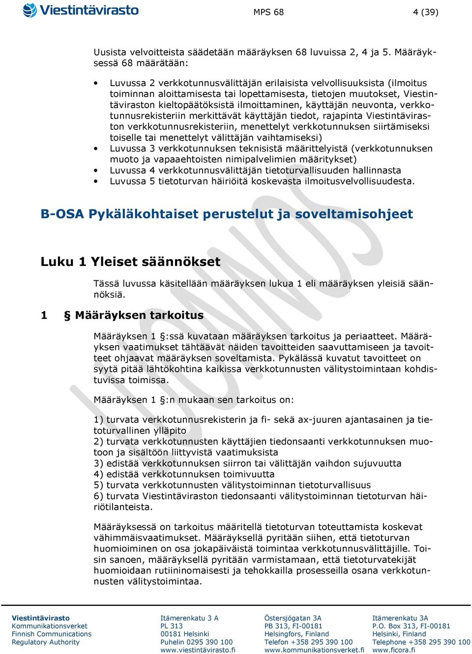 käyttäjän neuvonta, verkkotunnusrekisteriin merkittävät käyttäjän tiedot, rajapinta n verkkotunnusrekisteriin, menettelyt verkkotunnuksen siirtämiseksi toiselle tai menettelyt välittäjän