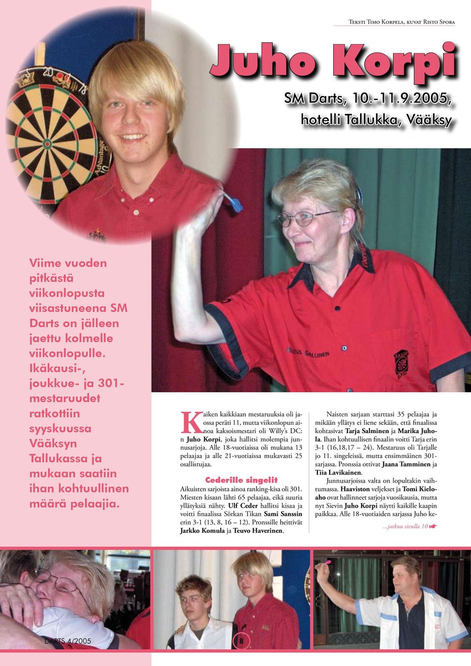 Kaiken kaikkiaan mestaruuksia oli jaossa peräti 11, mutta viikonlopun ainoa kaksoismestari oli Willy s DC: n Juho Korpi, joka hallitsi molempia junnusarjoja.