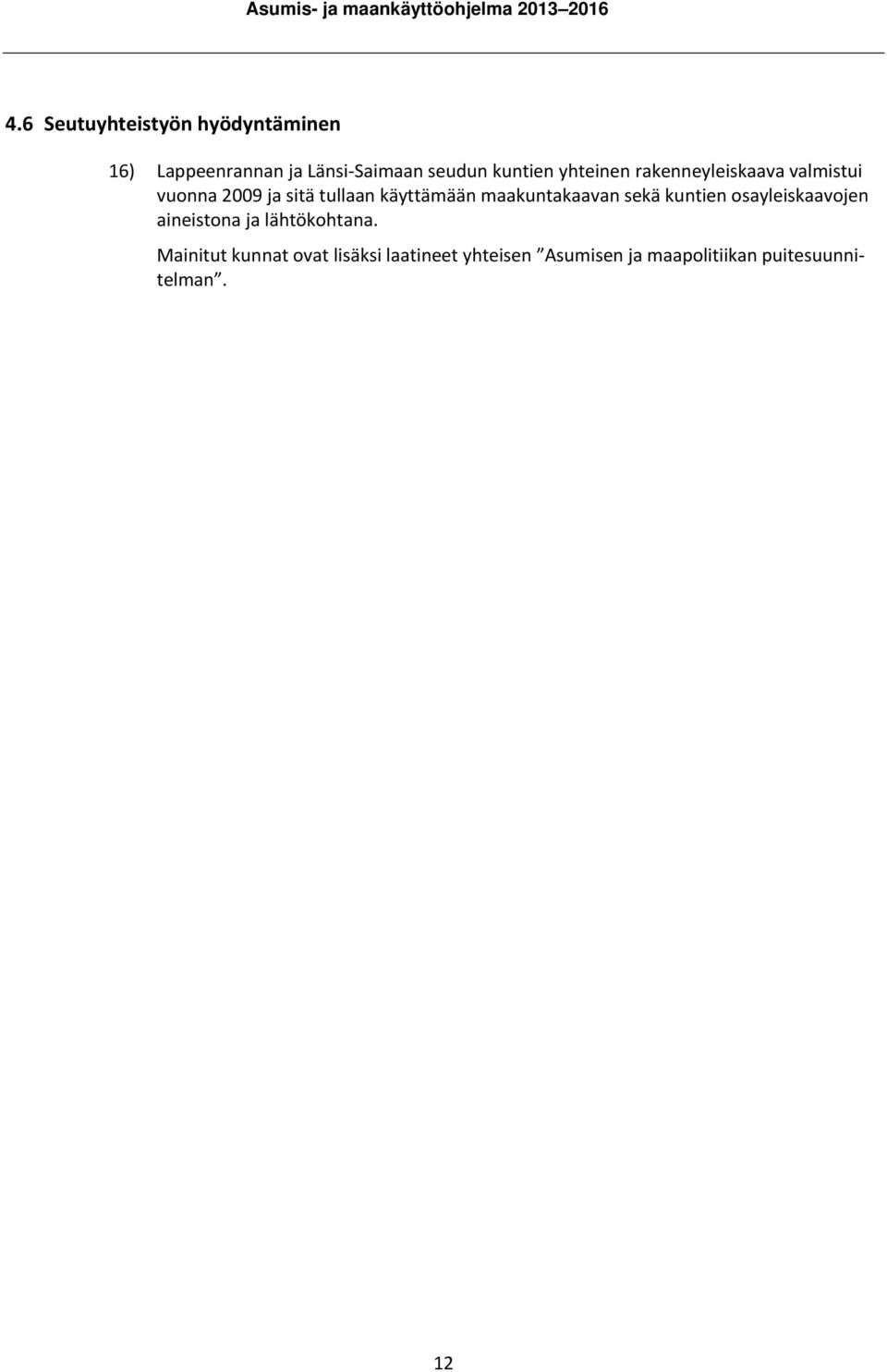 käyttämään maakuntakaavan sekä kuntien osayleiskaavojen aineistona ja