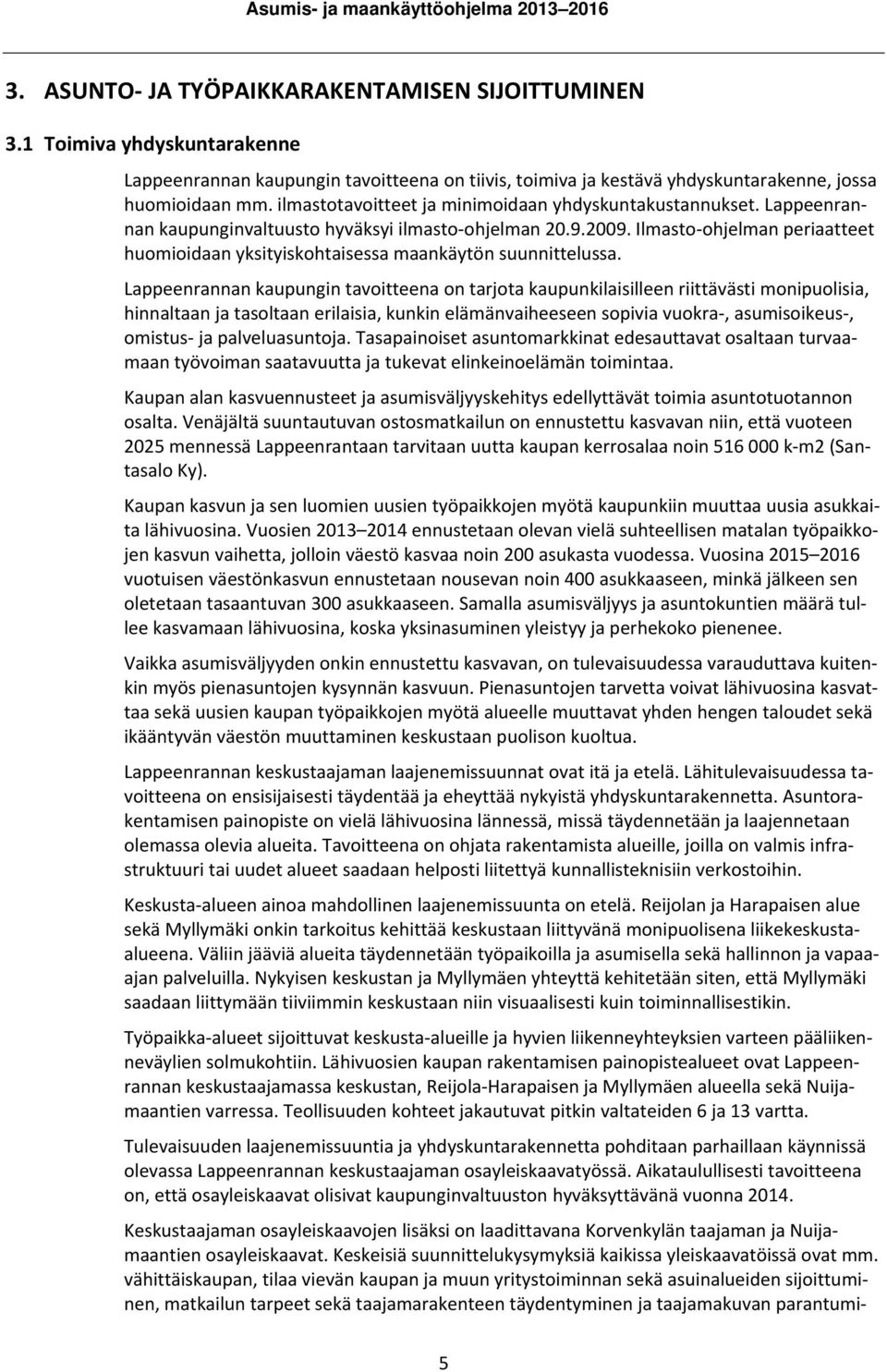 Ilmasto ohjelman periaatteet huomioidaan yksityiskohtaisessa maankäytön suunnittelussa.