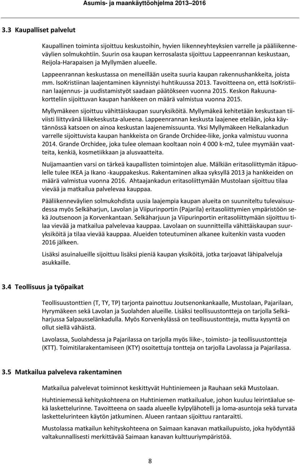 IsoKristiinan laajentaminen käynnistyi huhtikuussa 2013. Tavoitteena on, että IsoKristiinan laajennus ja uudistamistyöt saadaan päätökseen vuonna 2015.