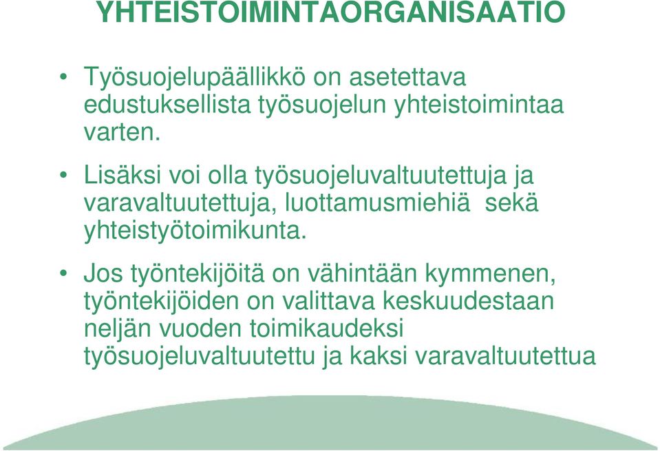 Lisäksi voi olla työsuojeluvaltuutettuja ja varavaltuutettuja, luottamusmiehiä sekä