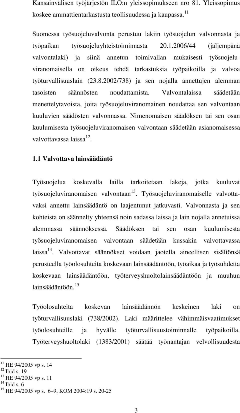 8.2002/738) ja sen nojalla annettujen alemman tasoisten säännösten noudattamista.