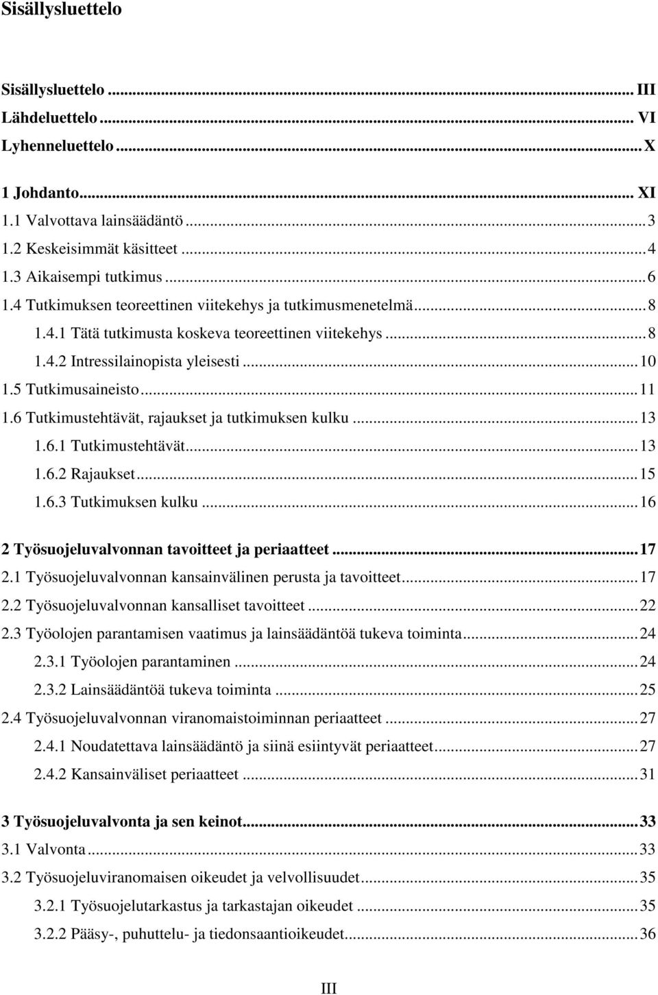 6 Tutkimustehtävät, rajaukset ja tutkimuksen kulku...13 1.6.1 Tutkimustehtävät...13 1.6.2 Rajaukset...15 1.6.3 Tutkimuksen kulku...16 2 Työsuojeluvalvonnan tavoitteet ja periaatteet...17 2.