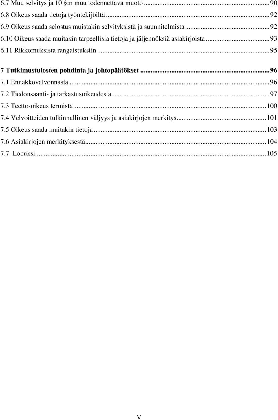 11 Rikkomuksista rangaistuksiin...95 7 Tutkimustulosten pohdinta ja johtopäätökset...96 7.1 Ennakkovalvonnasta...96 7.2 Tiedonsaanti- ja tarkastusoikeudesta.