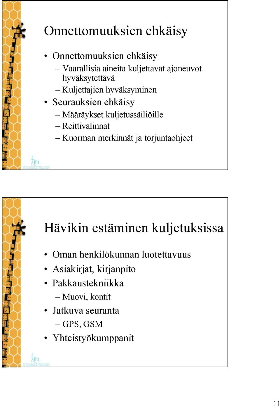 Reittivalinnat Kuorman merkinnät ja torjuntaohjeet Hävikin estäminen kuljetuksissa Oman