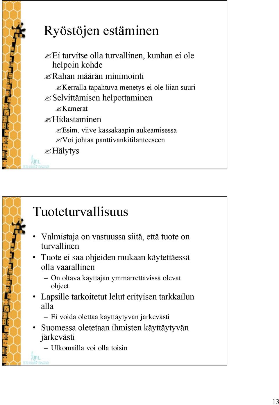 viive kassakaapin aukeamisessa Voi johtaa panttivankitilanteeseen Hälytys Tuoteturvallisuus Valmistaja on vastuussa siitä, että tuote on turvallinen Tuote ei