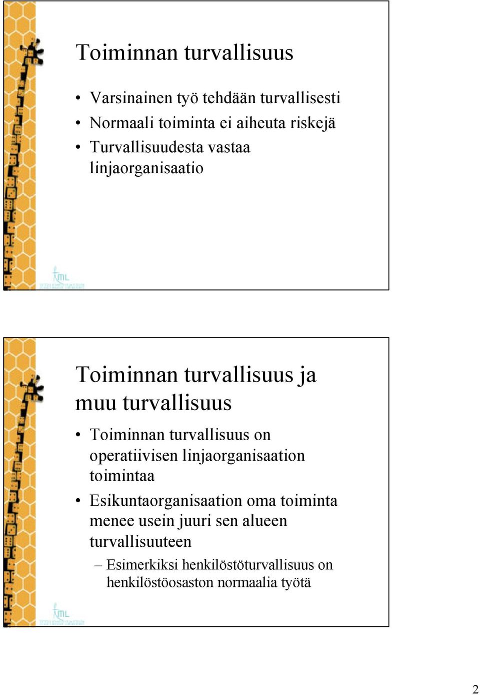 turvallisuus on operatiivisen linjaorganisaation toimintaa Esikuntaorganisaation oma toiminta menee