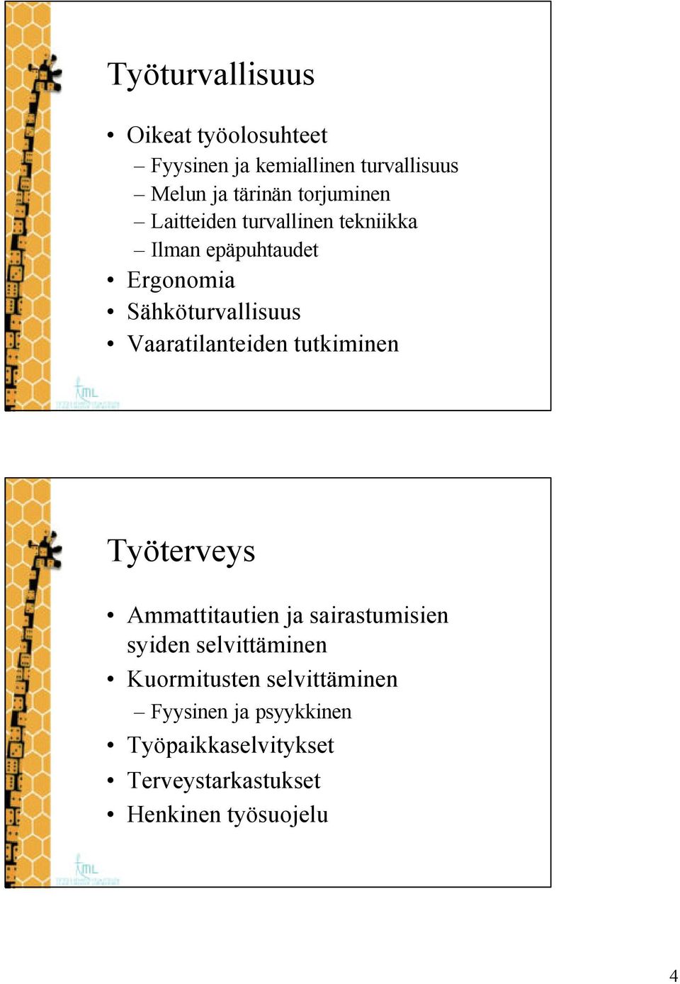 Vaaratilanteiden tutkiminen Työterveys Ammattitautien ja sairastumisien syiden selvittäminen