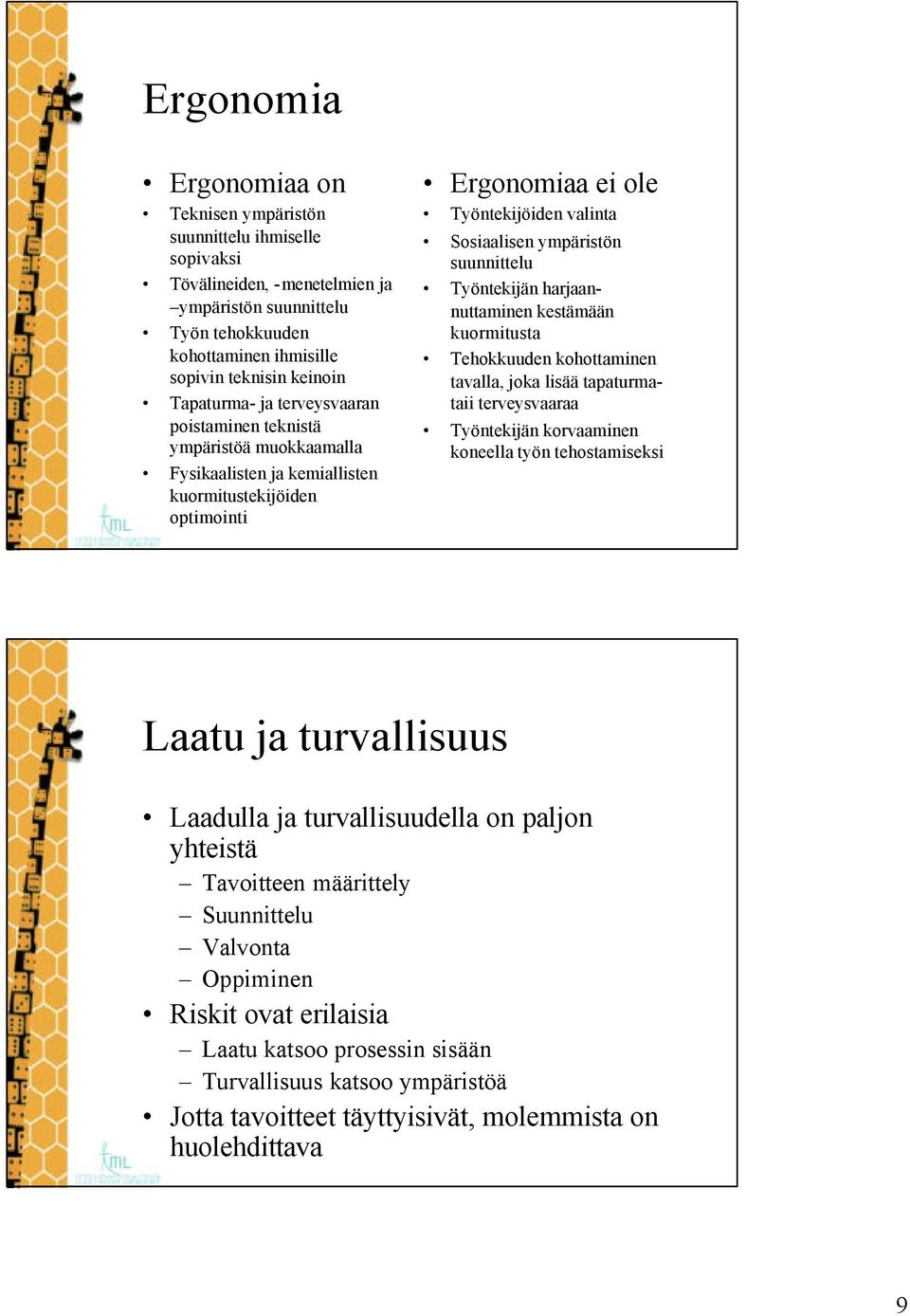 suunnittelu Työntekijän harjaannuttaminen kestämään kuormitusta Tehokkuuden kohottaminen tavalla, joka lisää tapaturmataii terveysvaaraa Työntekijän korvaaminen koneella työn tehostamiseksi Laatu ja