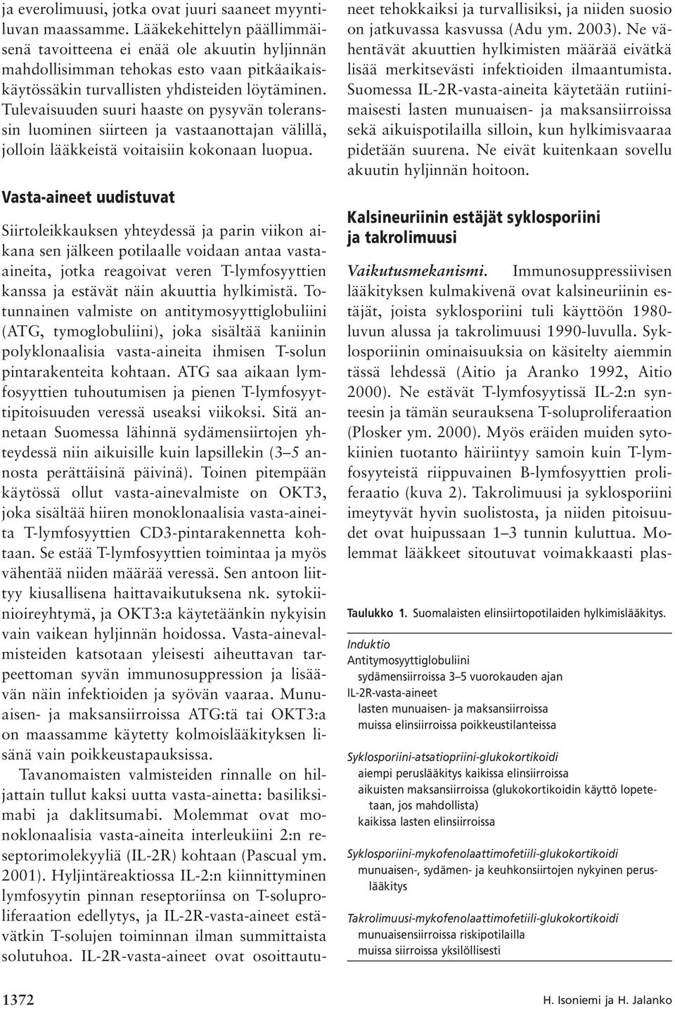 Tulevaisuuden suuri haaste on pysyvän toleranssin luominen siirteen ja vastaanottajan välillä, jolloin lääkkeistä voitaisiin kokonaan luopua.