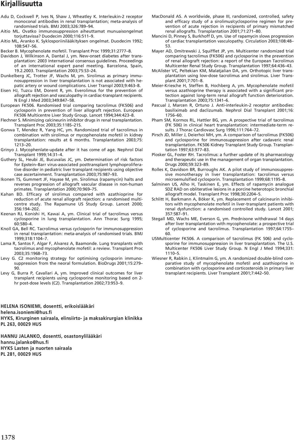 Mycophenolate mofetil. Transplant Proc 1999;31:2777 8. Davidson J, Wilkinson A, Dantal J, ym. New-onset diabetes after transplantation: 2003 International consensus guidelines.