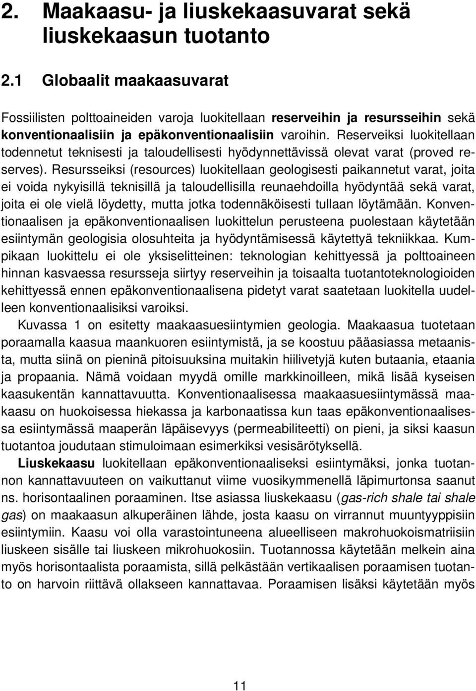 Reserveiksi luokitellaan todennetut teknisesti ja taloudellisesti hyödynnettävissä olevat varat (proved reserves).